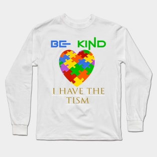 be kind i have the tism Long Sleeve T-Shirt